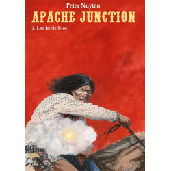 Apache Junction - T3 : Les Invisibles